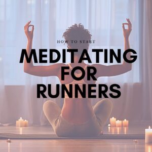 How to Start Meditating for Runners