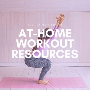 The Ultimate List of At-Home Workout Resources